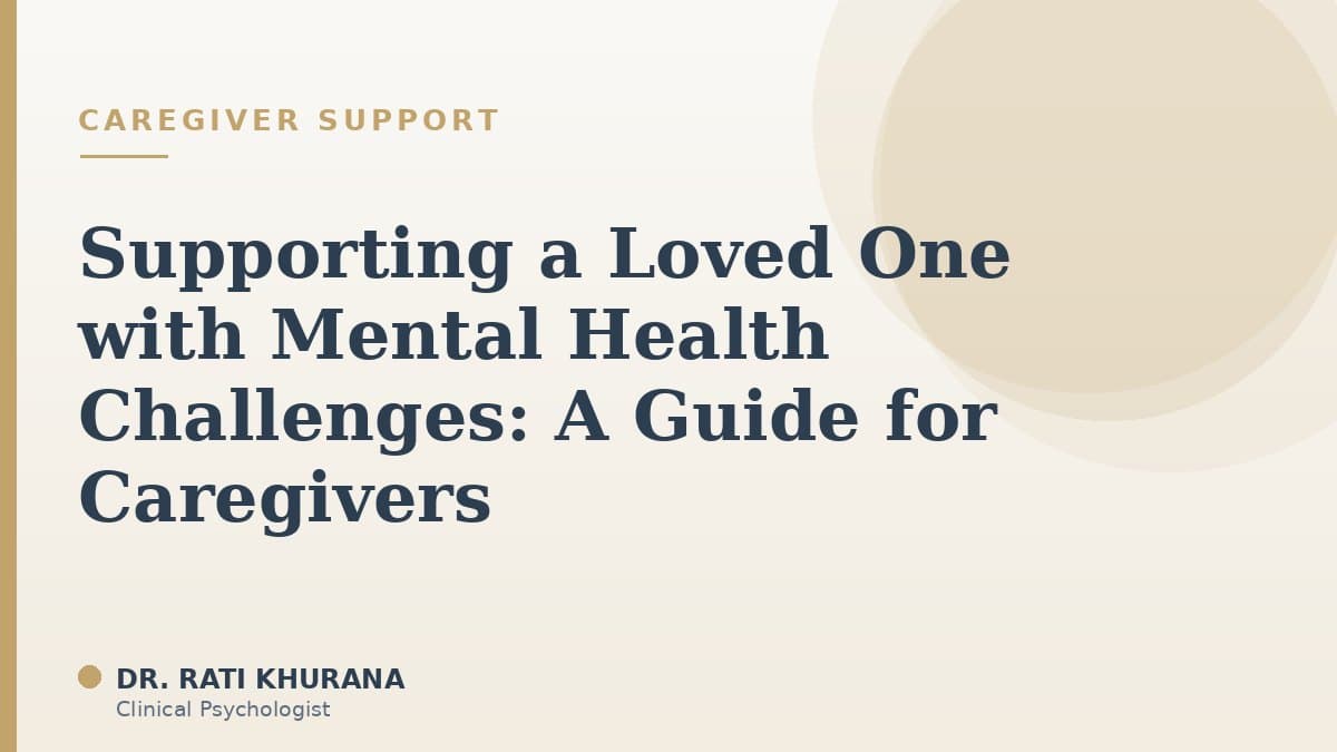Supporting a Loved One with Mental Health Challenges: A Guide for Caregivers