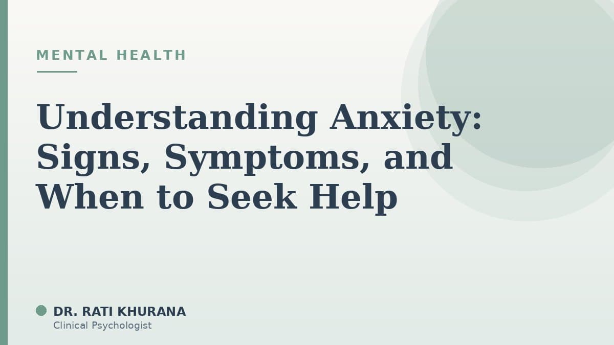 Understanding Anxiety: Signs, Symptoms, and When to Seek Help