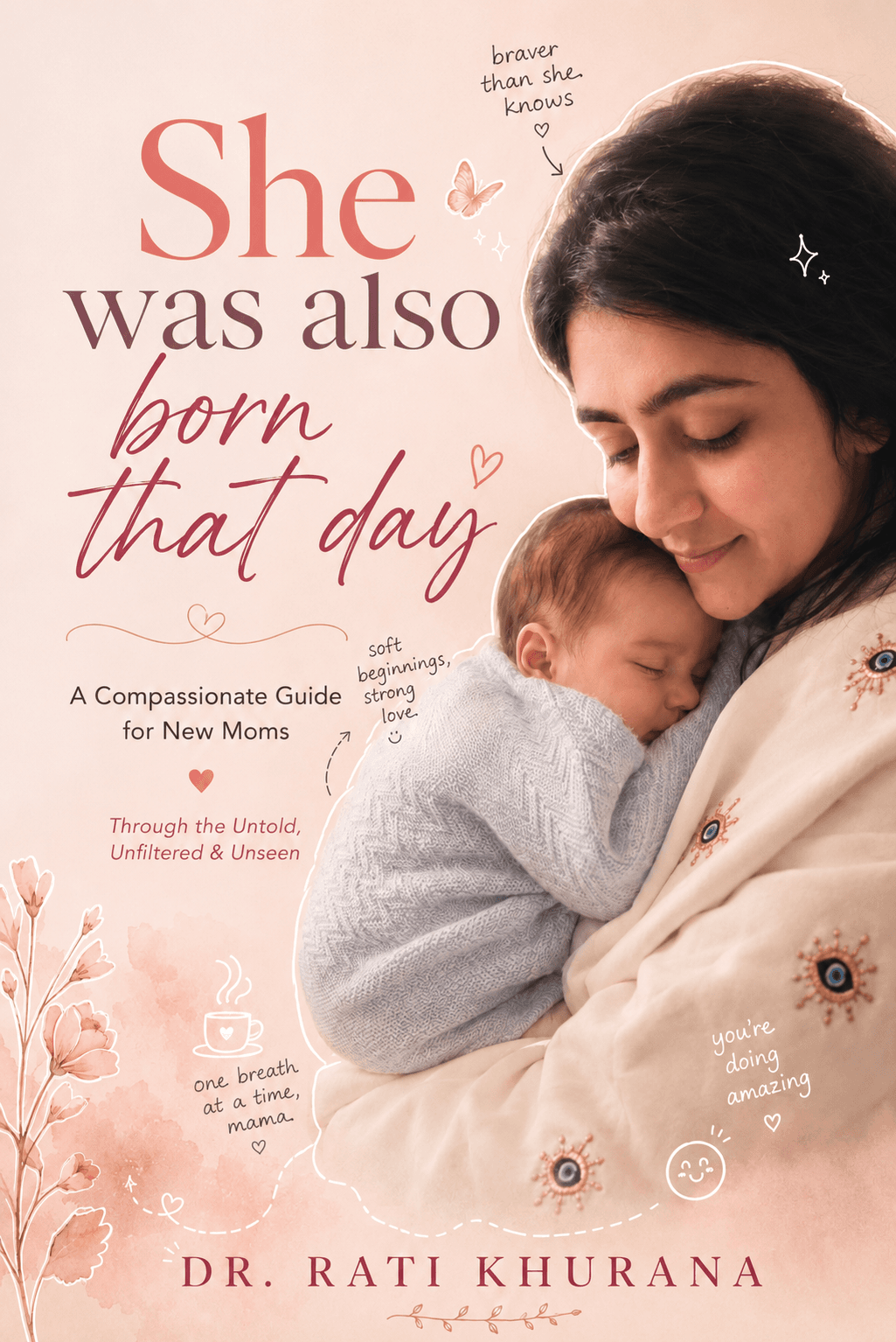 She Was Also Born That Day — A Compassionate Guide for New Moms, by Dr. Rati Khurana